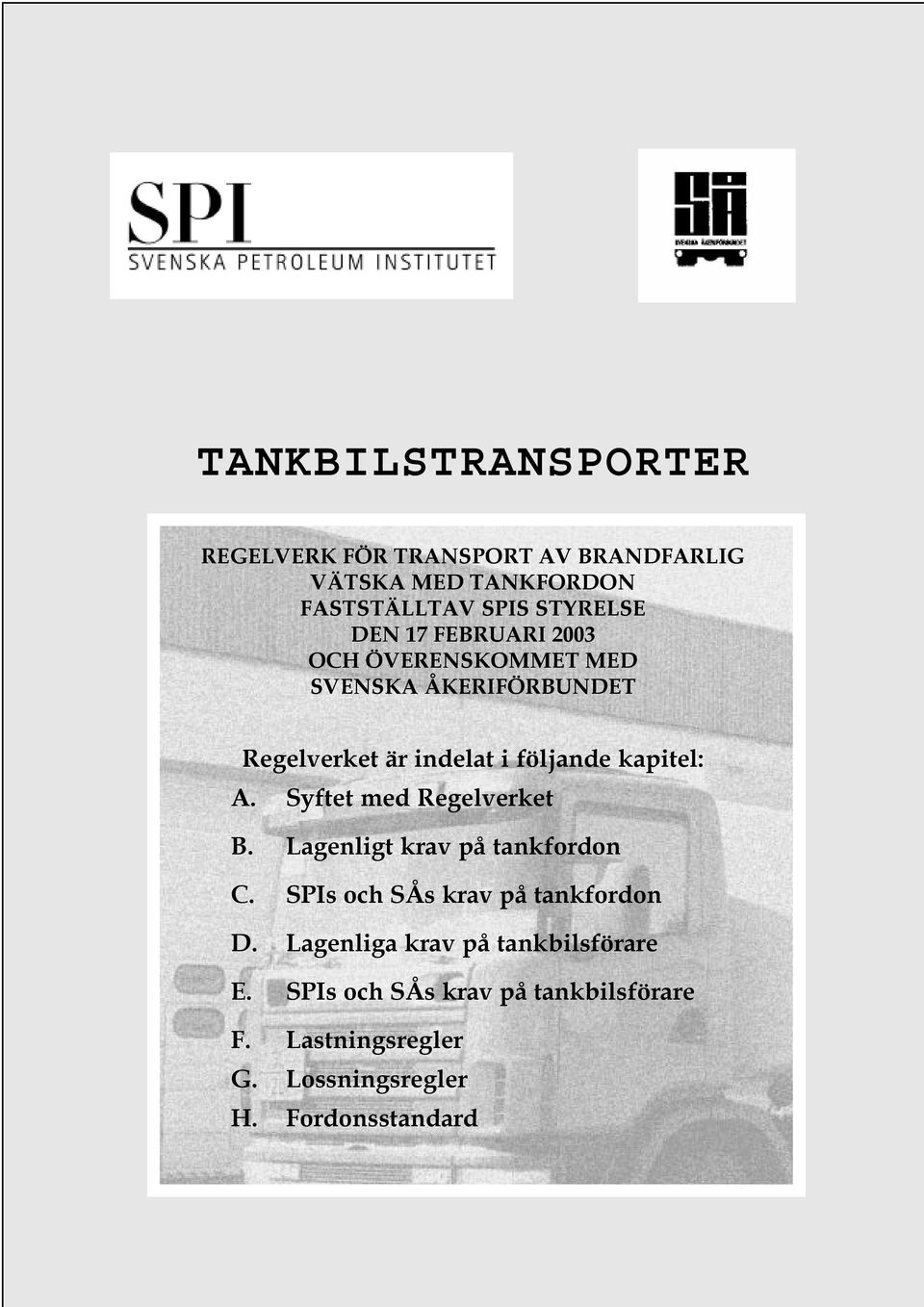 Syftet med Regelverket B. Lagenligt krav på tankfordon C. SPIs och SÅs krav på tankfordon D.