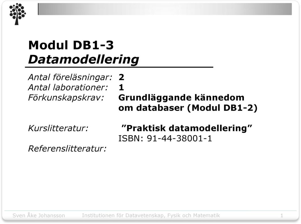 kännedom om databaser (Modul DB1-2) Kurslitteratur: