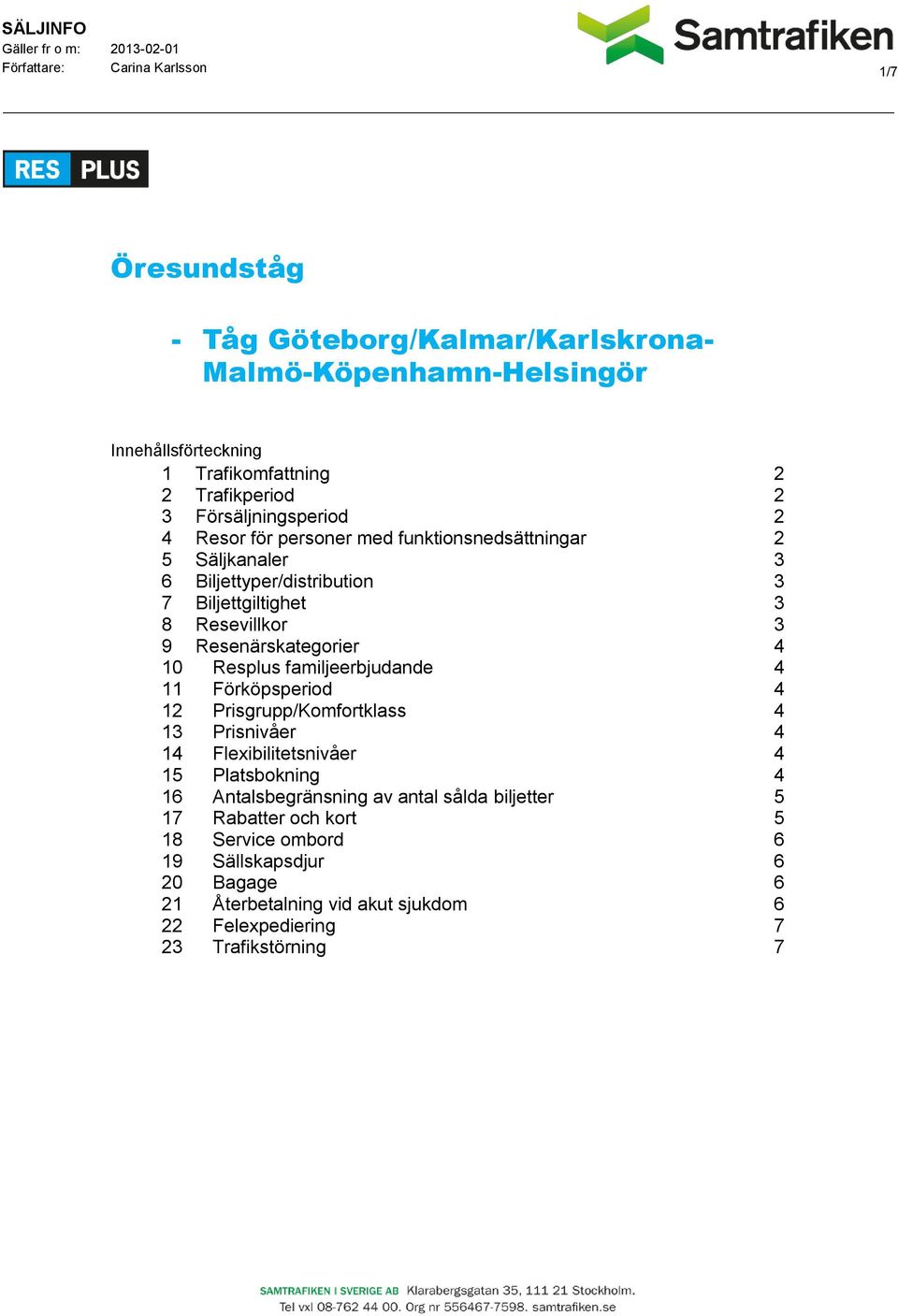 Resenärskategorier 4 10 Resplus familjeerbjudande 4 11 Förköpsperiod 4 12 Prisgrupp/Komfortklass 4 13 Prisnivåer 4 14 Flexibilitetsnivåer 4 15 Platsbokning 4 16