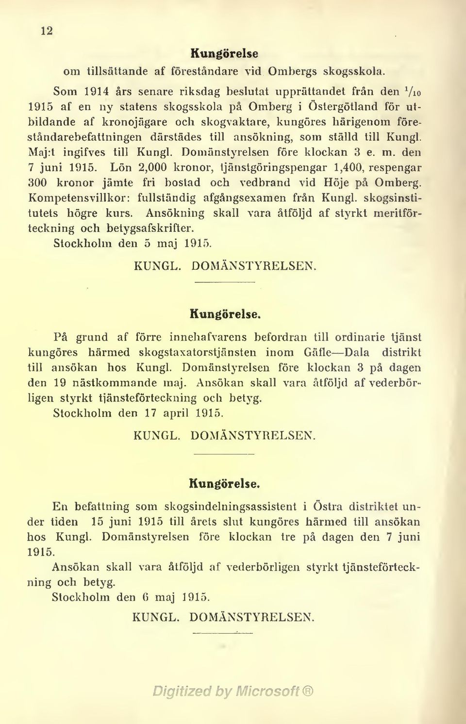föreståndarebefattningen därstädes till ansökning, som ställd till Kungl. Maj:t ingifves till Kungl. Domänstyrelsen före klockan 3 e. m. den 7 juni 1915.