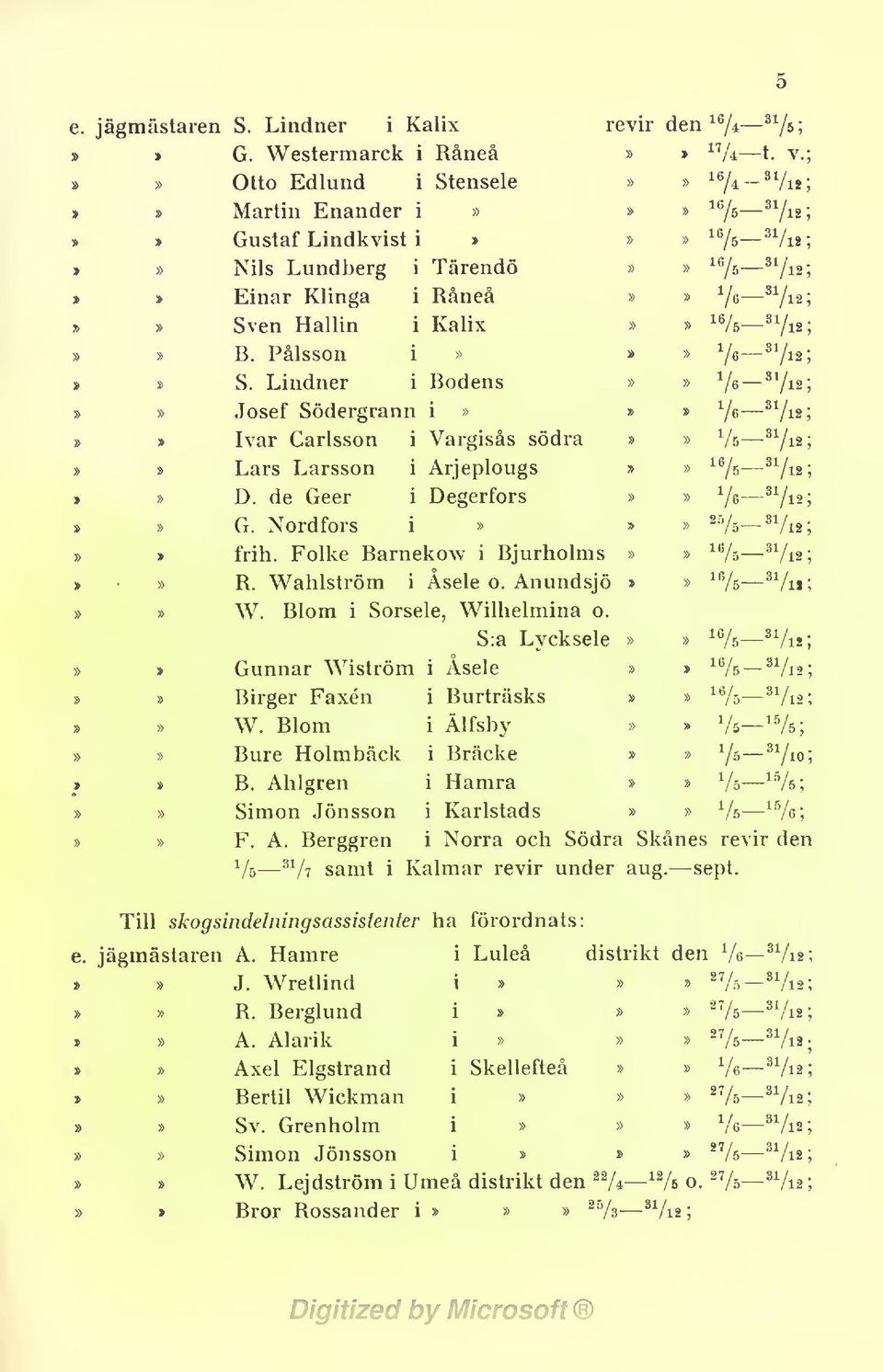 Wahlström i Asele o. Anundsjö W. Blom i Sorsele, Wilhelmina o. ni n/..3^ ^75.31/ S:a Lycksele Gunnar Wiström i Asele Birger Faxén i Burträsks W. Blom i Älfsby Bure Holmbäck i Bräcke 75- B.