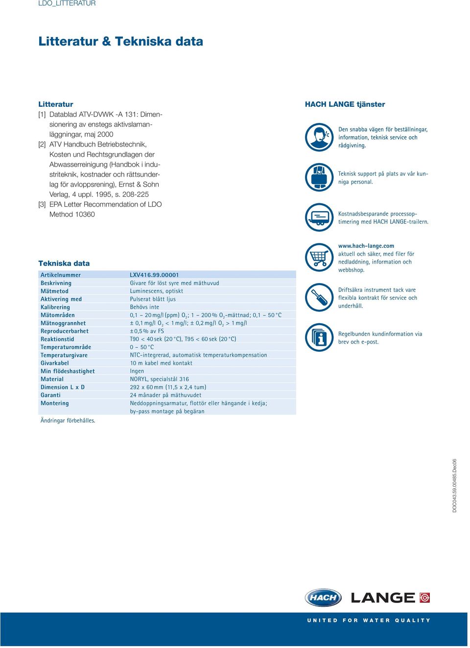208-225 [3] EPA Letter Recommendation of LDO Method 10360 HACH LANGE tjänster Teknisk support på plats av vår kunniga personal. Kostnadsbesparande processoptimering med HACH LANGE-trailern.