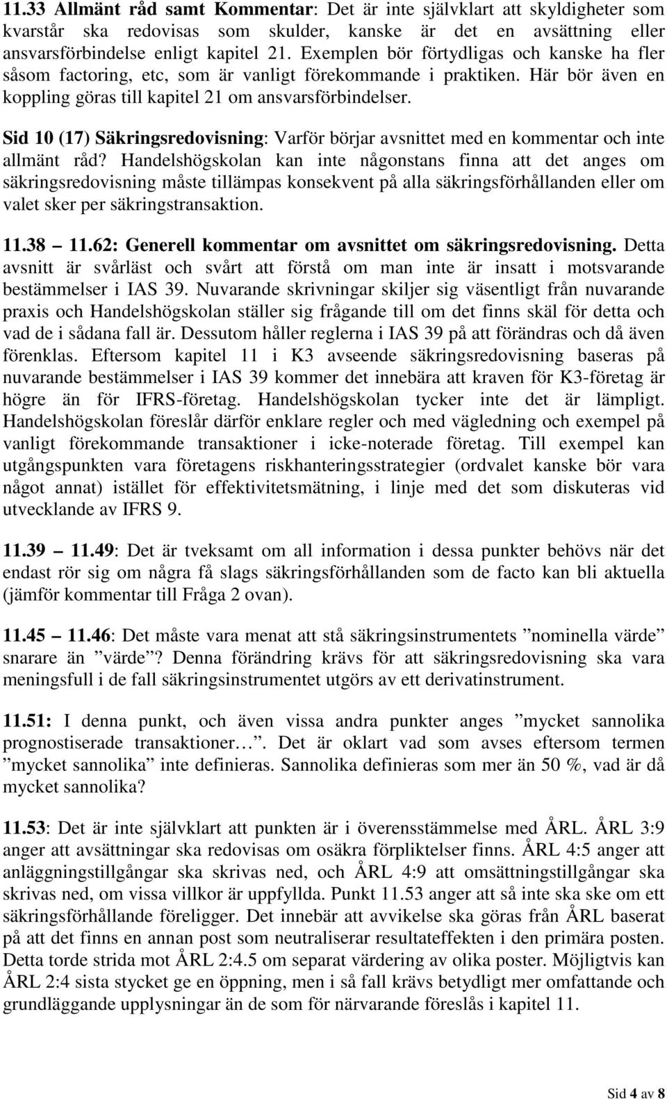 Sid 10 (17) Säkringsredovisning: Varför börjar avsnittet med en kommentar och inte allmänt råd?