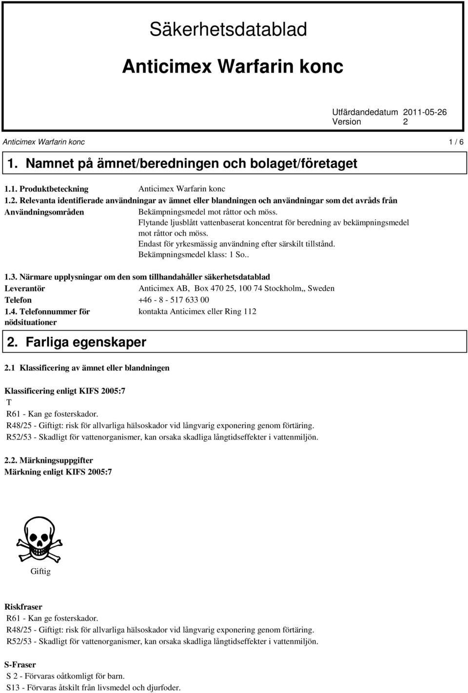 Flytande ljusblått vattenbaserat koncentrat för beredning av bekämpningsmedel mot råttor och möss. Endast för yrkesmässig användning efter särskilt tillstånd. Bekämpningsmedel klass: 1 So.. 1.3.