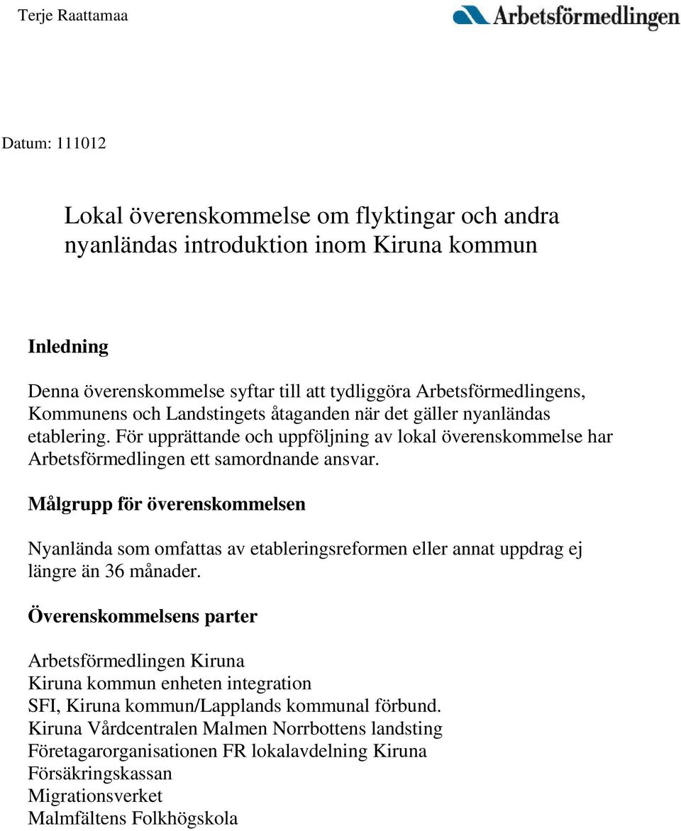 För upprättande och uppföljning av lokal överenskommelse har Arbetsförmedlingen ett samordnande ansvar.