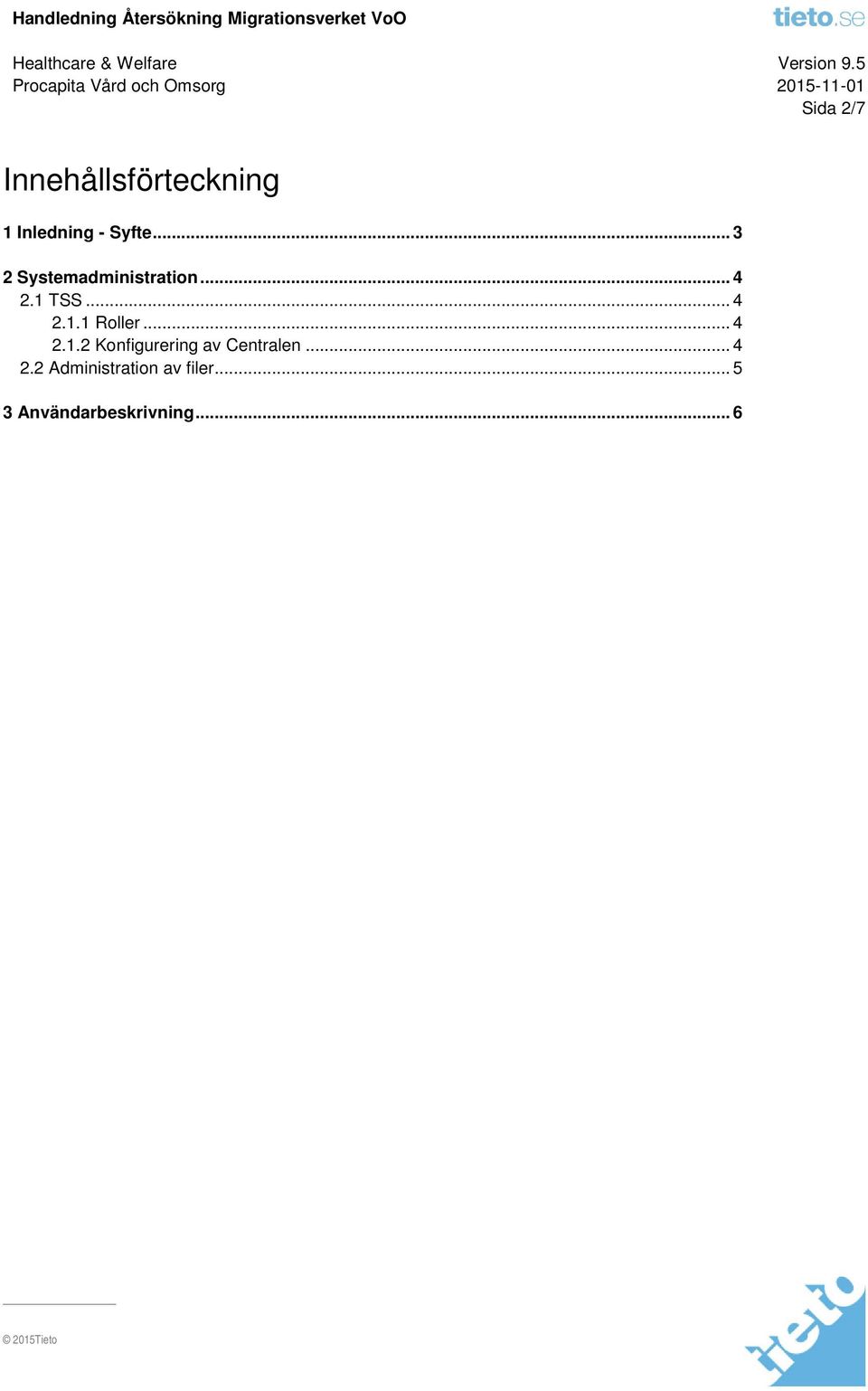 .. 4 2.1.2 Konfigurering av Centralen... 4 2.2 Administration av filer.