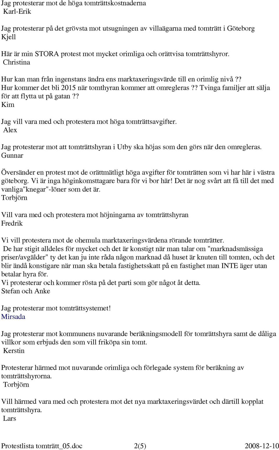 ? Tvinga familjer att sälja för att flytta ut på gatan?? Kim Jag vill vara med och protestera mot höga tomträttsavgifter.