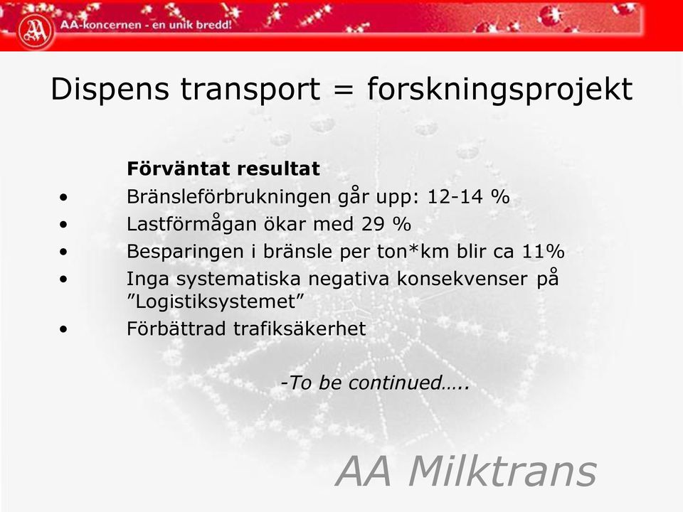 Besparingen i bränsle per ton*km blir ca 11% Inga systematiska