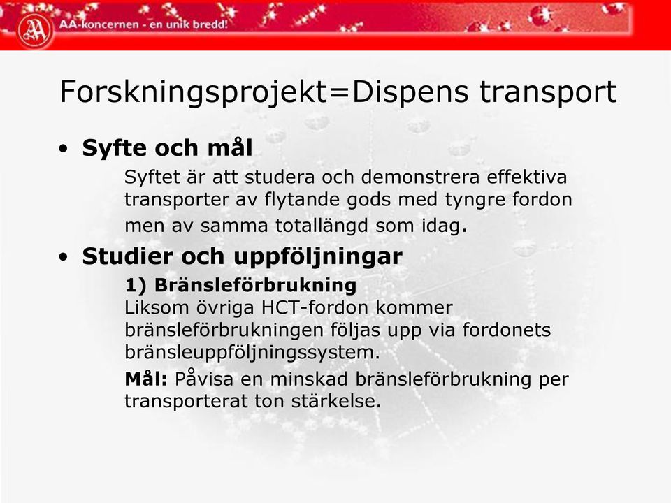 Studier och uppföljningar 1) Bränsleförbrukning Liksom övriga HCT-fordon kommer bränsleförbrukningen