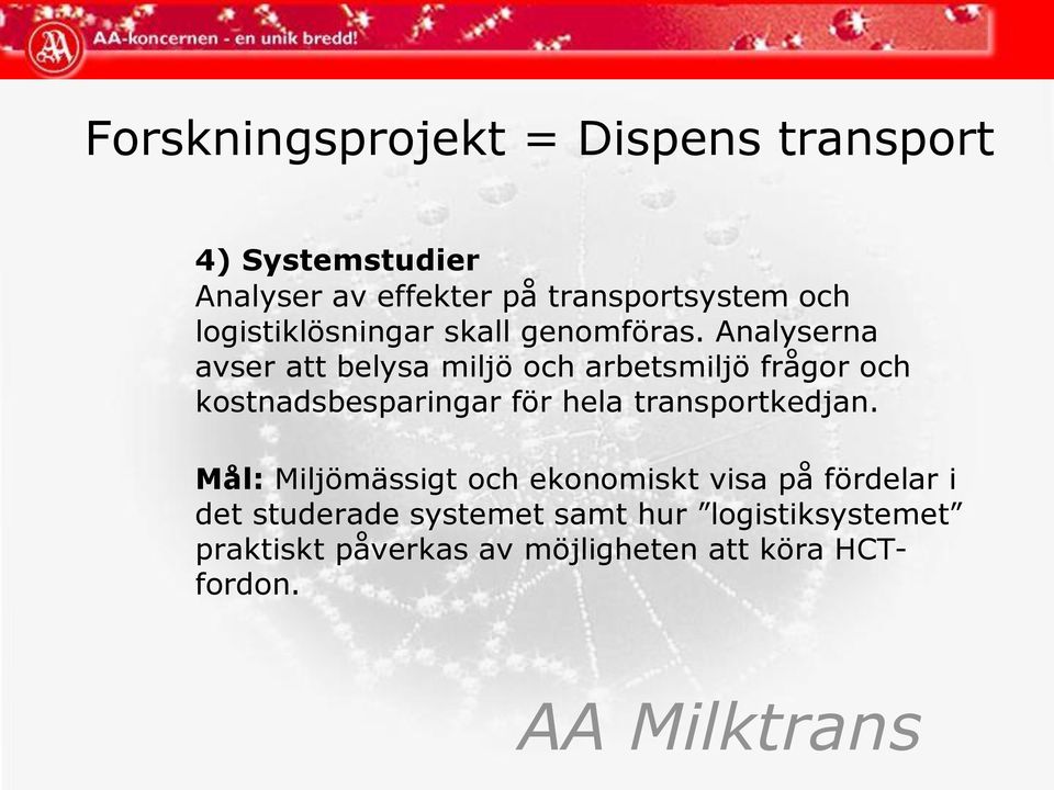 Analyserna avser att belysa miljö och arbetsmiljö frågor och kostnadsbesparingar för hela