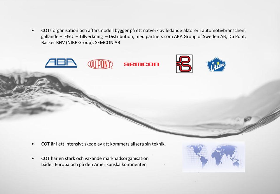 AB, Du Pont, Backer BHV (NIBE Group), SEMCON AB COT är i ett intensivt skede av att