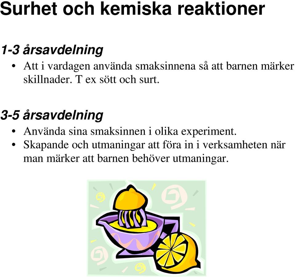 3-5 årsavdelning Använda sina smaksinnen i olika experiment.