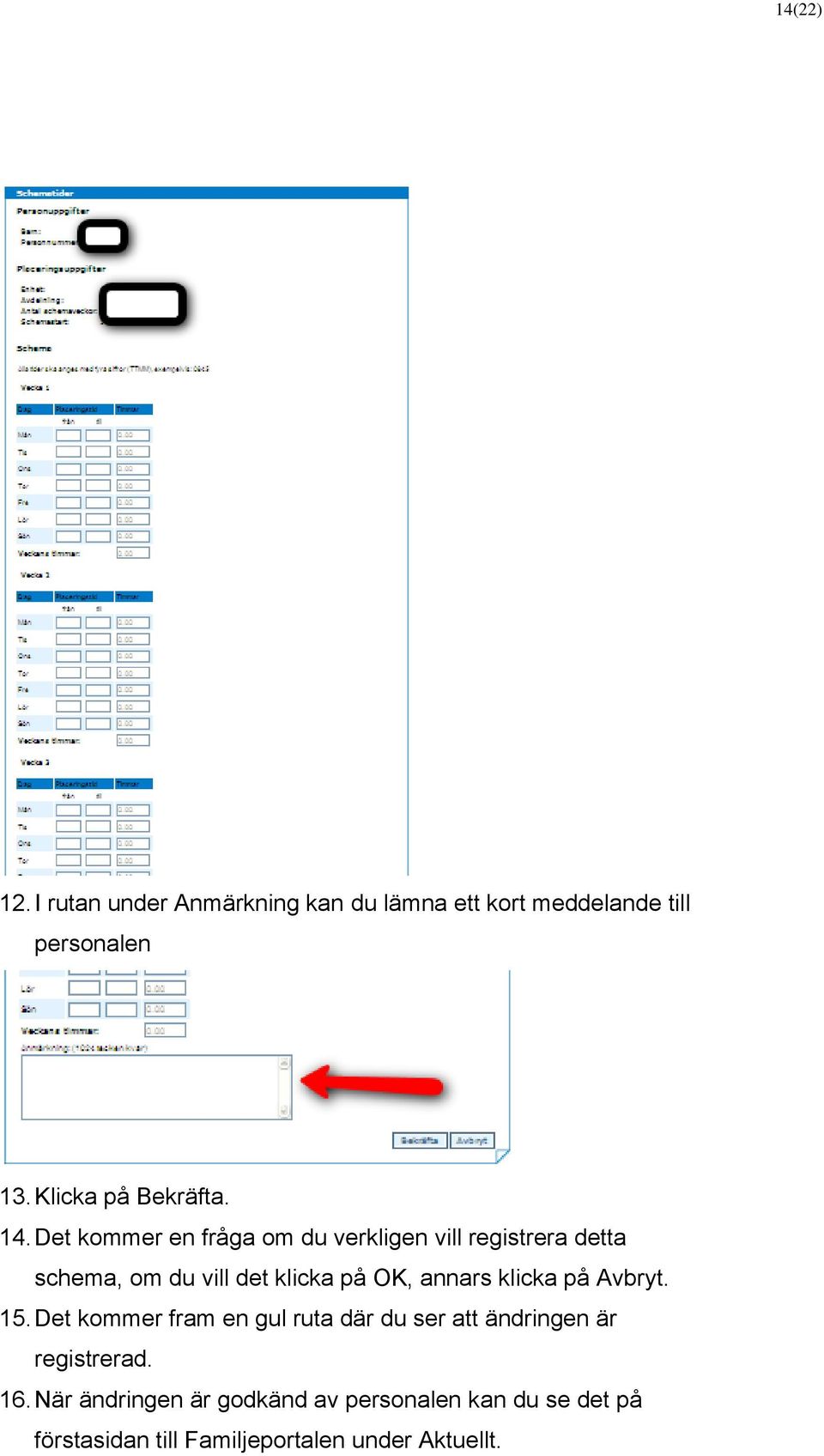 Det kommer en fråga om du verkligen vill registrera detta schema, om du vill det klicka på OK, annars