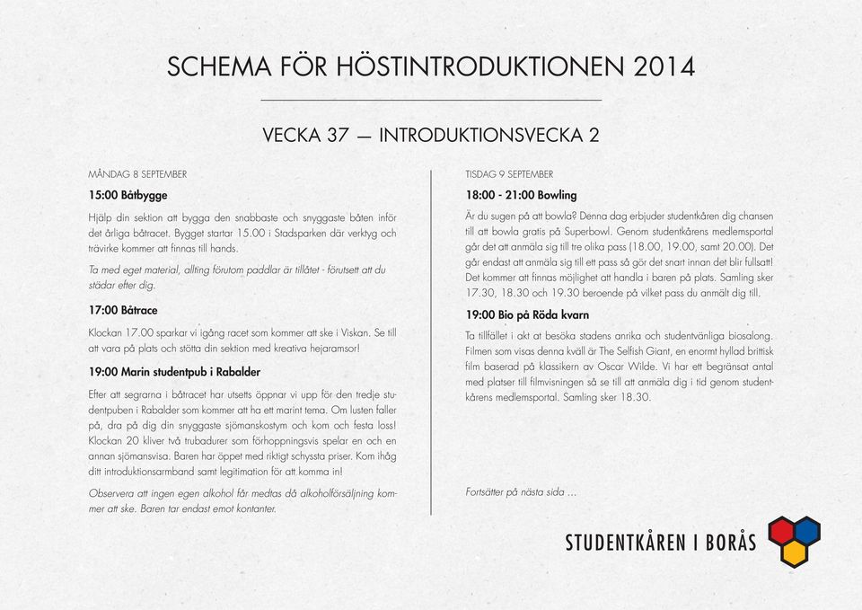 00 sparkar vi igång racet som kommer att ske i Viskan. Se till att vara på plats och stötta din sektion med kreativa hejaramsor!
