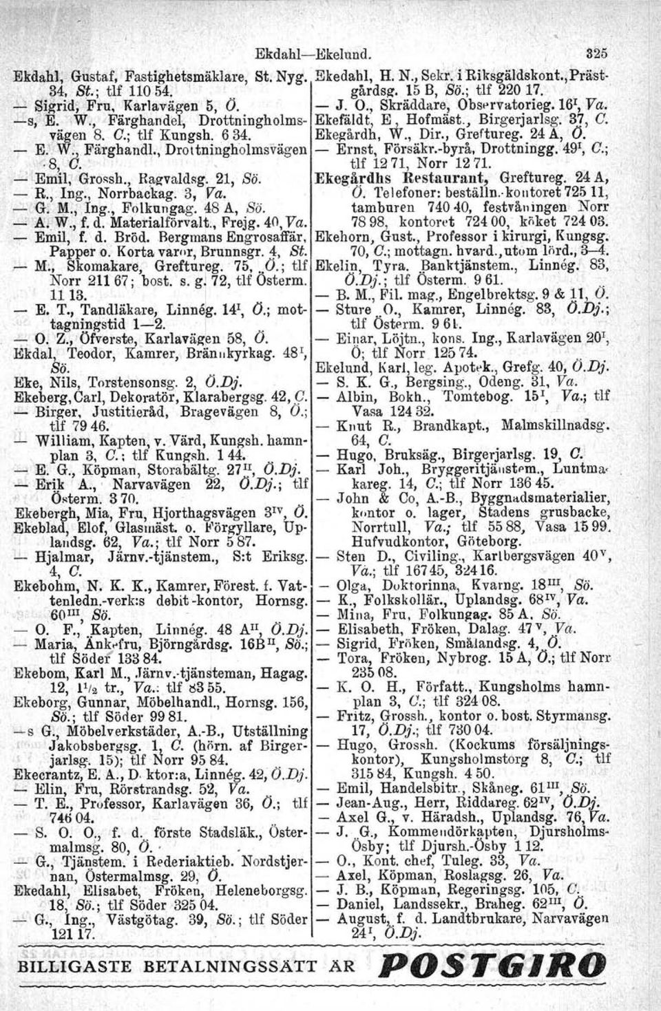 Ekegårdh, W., Dir., Greftureg. 24 A, '0. I E. -W:, Färghandl., Droitningholmsvägen - Ernst, Försäkr.-byrå, DrottninggA9r, O.;. : 8, C. tlf 1271, Norr 1271.,.-: ~Emil;' Grossh., RflgvaldRg,.21, Sö.