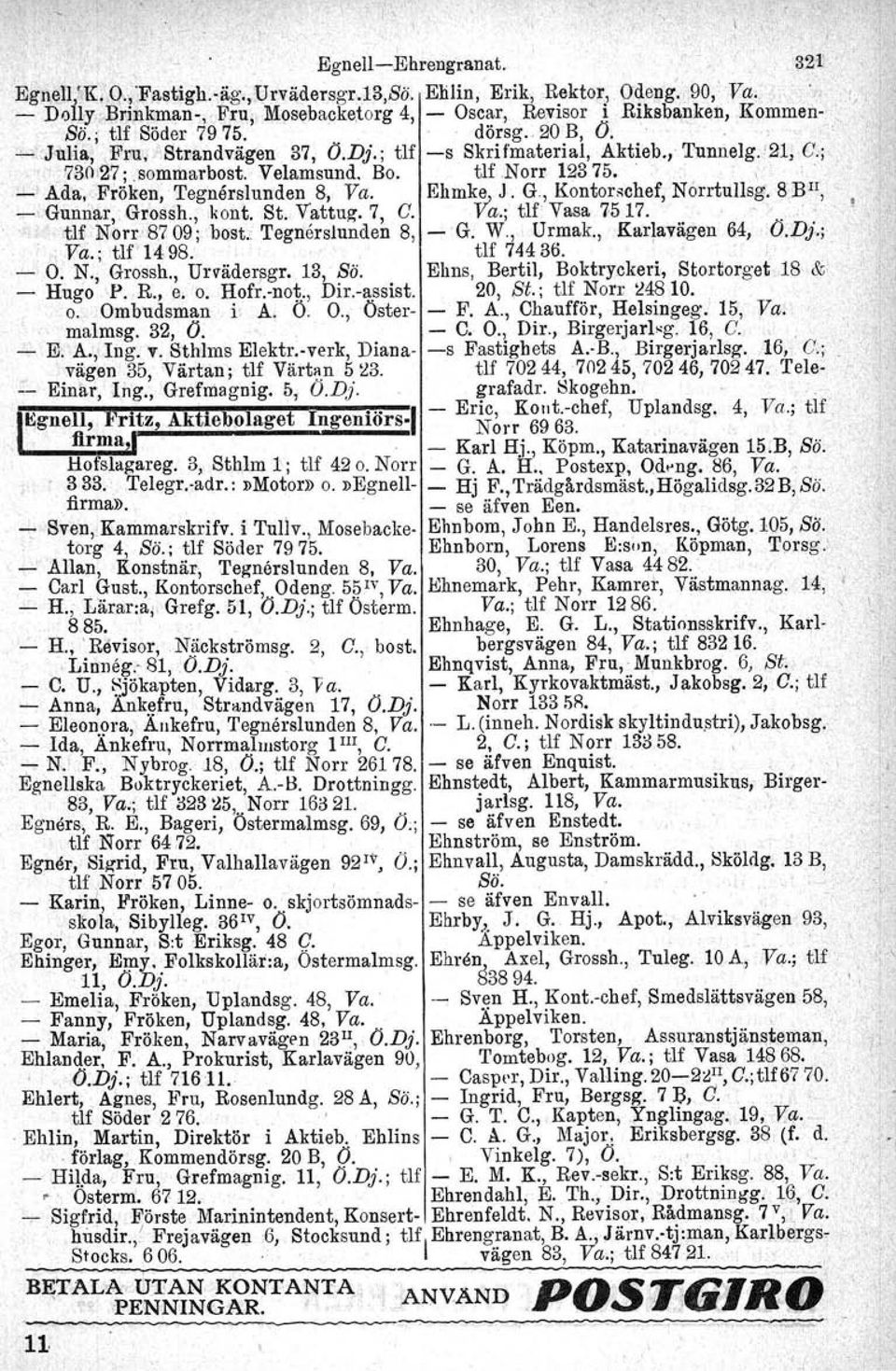 tlfnorr 12375.. " -'Ada., Fröken, 'I'egnårslurrden 8, Va. Ehmky~ J. O., Kontorschef, Norrtullag. 8BII,.l - Gunnar, Grossh., kont. St. Vattul\". 7, C. va.; tlf: Vasa 7517... /.