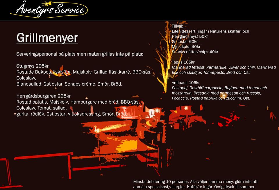 Tillval: Liten dessert (ingår i Naturens skafferi och Herrgårdsmys) 50kr 2st ostar 60kr Mjuk kaka 40kr Snacks nötter/chips 40kr Tapas 105kr Marinerad fetaost, Parmarulle, Oliver och chili, Marinerad