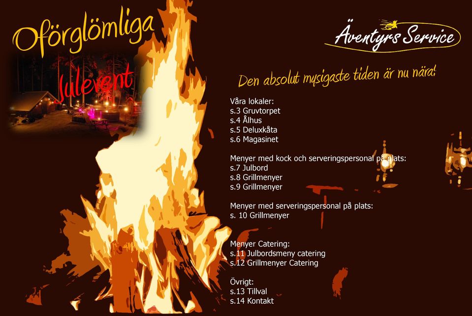 6 Magasinet Menyer med kock och serveringspersonal på plats: s.7 Julbord s.8 Grillmenyer s.