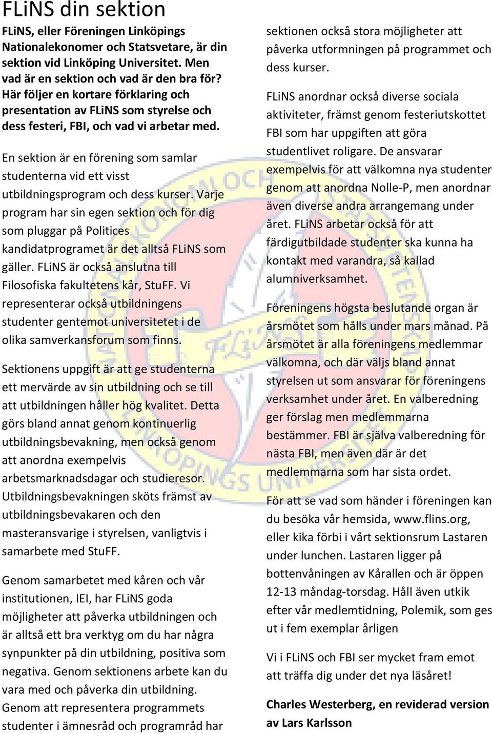 En sektion är en förening som samlar studenterna vid ett visst utbildningsprogram och dess kurser.