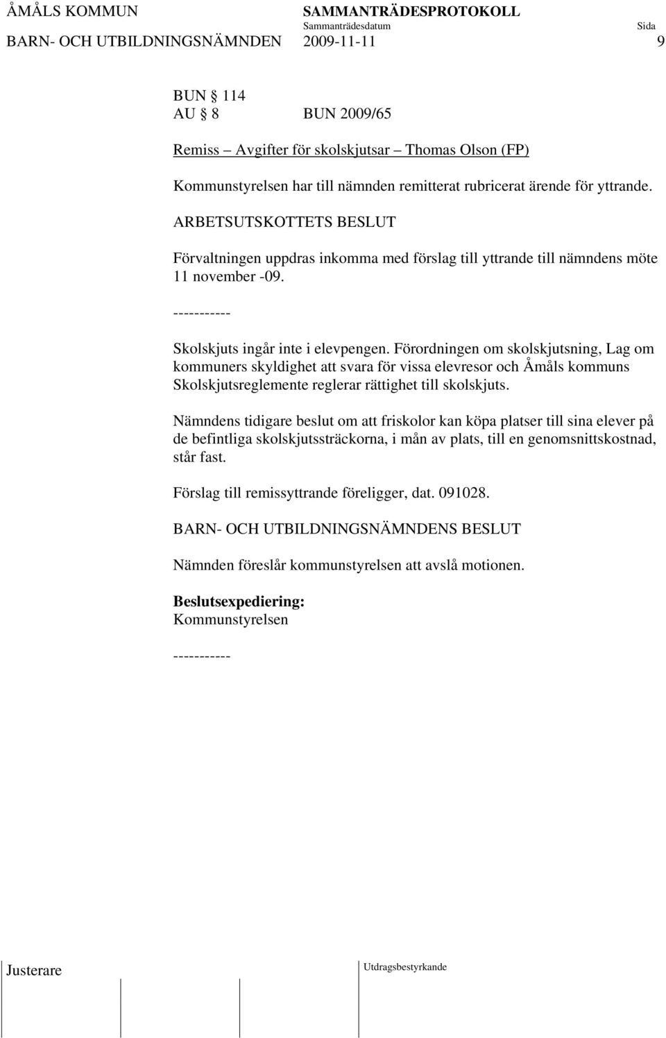 Förordningen om skolskjutsning, Lag om kommuners skyldighet att svara för vissa elevresor och Åmåls kommuns Skolskjutsreglemente reglerar rättighet till skolskjuts.