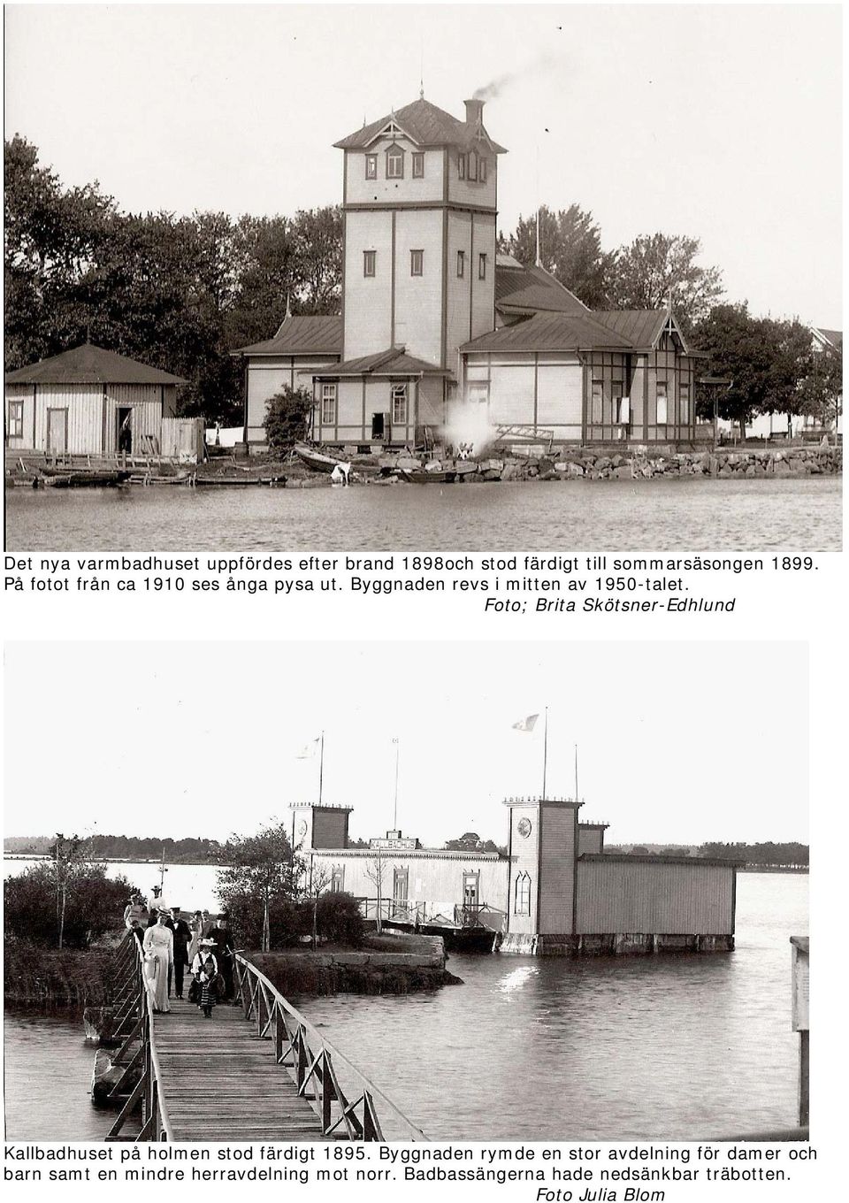 Foto; Brita Skötsner-Edhlund Kallbadhuset på holmen stod färdigt 1895.