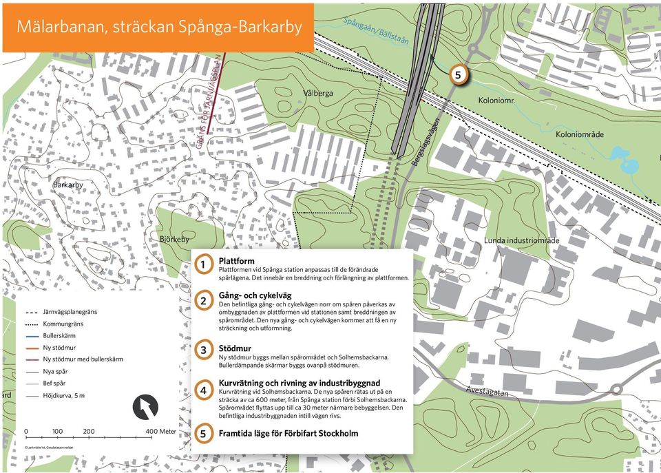 gård Järnvägsplanegräns Kommungräns Bullerskärm Ny stödmur Ny stödmur med bullerskärm Nya spår Bef spår Höjdkurva, 5 m Björkeby gamla tomt [ 2 3 4 Gång- och cykelväg Den befintliga gång- och