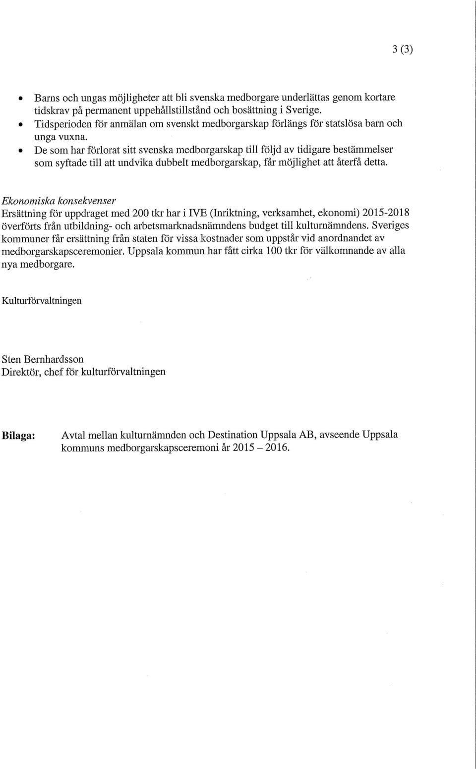 De som har förlorat sitt svenska medborgarskap till följd av tidigare bestämmelser som syftade till att undvika dubbelt medborgarskap, får möjlighet att återfå detta.