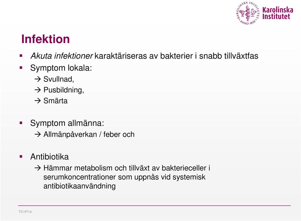 allmänna: Allmänpåverkan / feber och Antibiotika Hämmar metabolism och