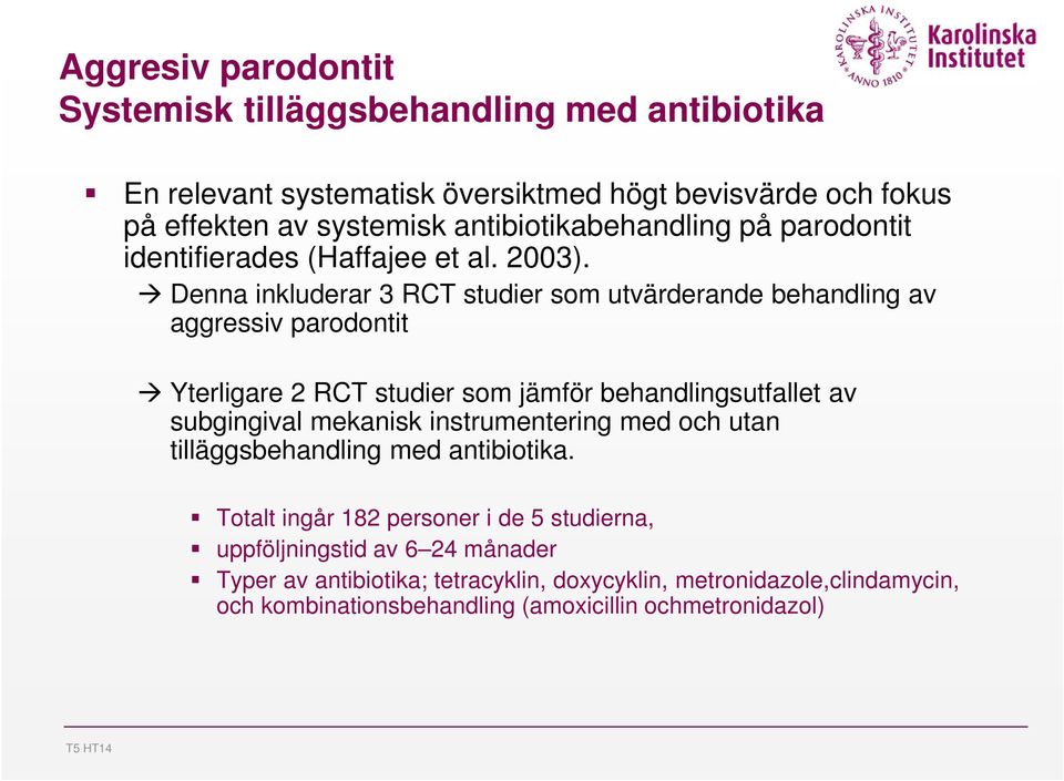 Denna inkluderar 3 RCT studier som utvärderande behandling av aggressiv parodontit Yterligare 2 RCT studier som jämför behandlingsutfallet av subgingival mekanisk