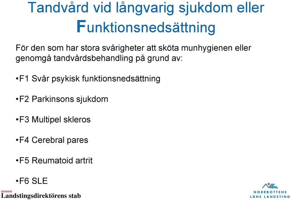 tandvårdsbehandling på grund av: F1 Svår psykisk funktionsnedsättning