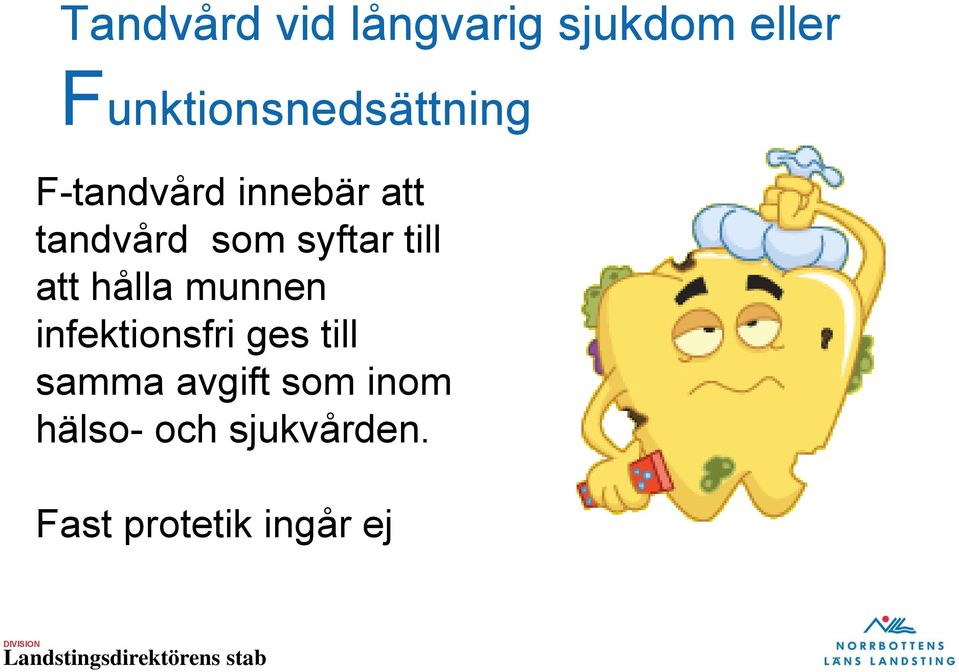 som syftar till att hålla munnen infektionsfri ges