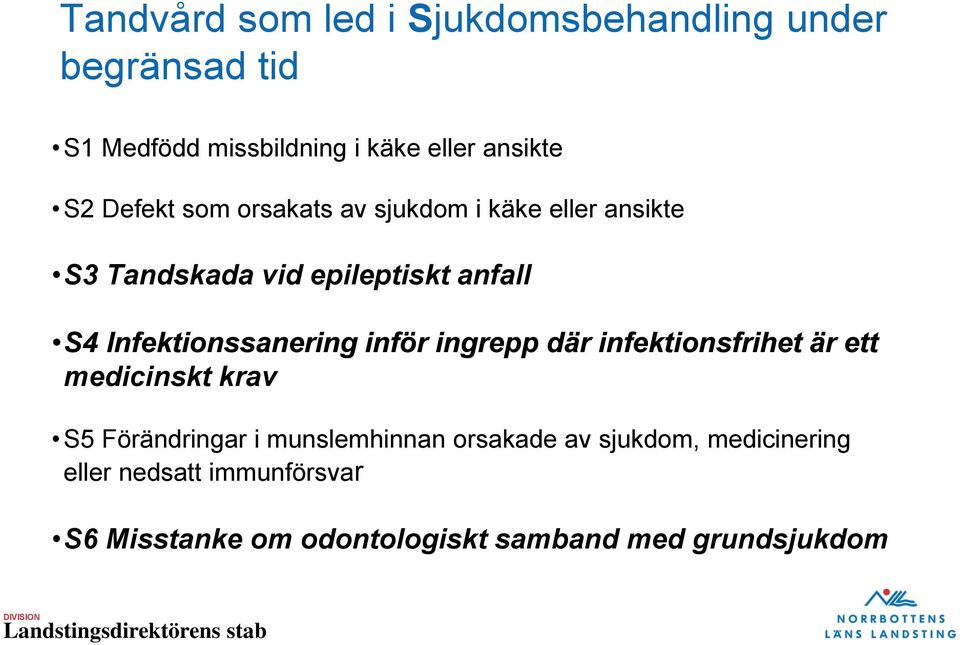 Infektionssanering inför ingrepp där infektionsfrihet är ett medicinskt krav S5 Förändringar i