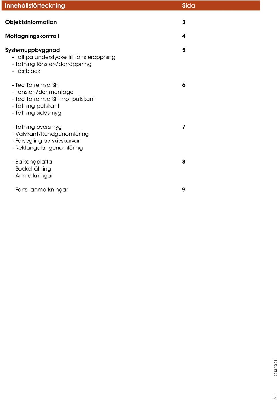 SH mot putskant - Tätning putskant - Tätning sidosmyg - Tätning översmyg 7 - Valvkant/Rundgenomföring - Försegling