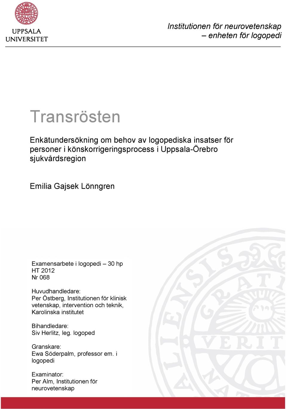 2012 Nr 068 Huvudhandledare: Per Östberg, Institutionen för klinisk vetenskap, intervention och teknik, Karolinska institutet
