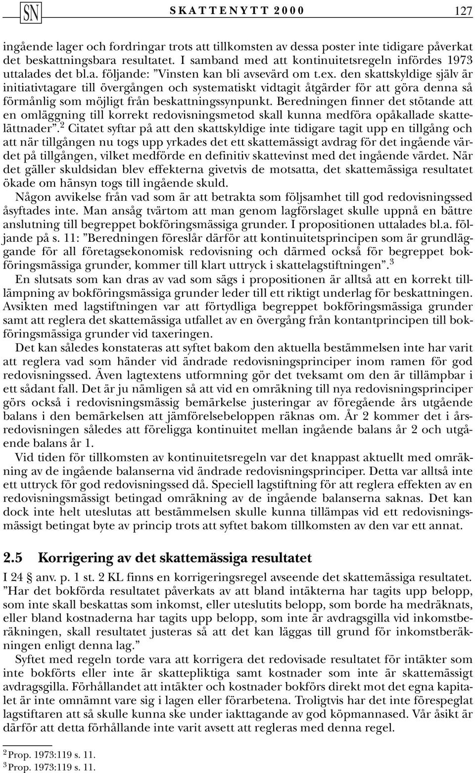 den skattskyldige själv är initiativtagare till övergången och systematiskt vidtagit åtgärder för att göra denna så förmånlig som möjligt från beskattningssynpunkt.