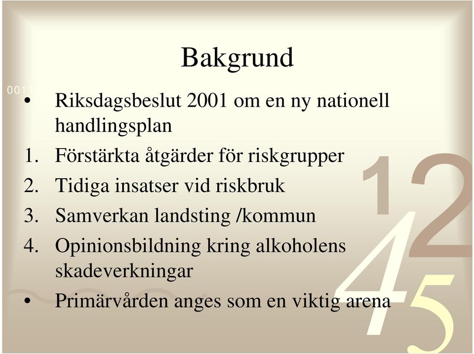 Tidiga insatser vid riskbruk 3. Samverkan landsting /kommun 4.