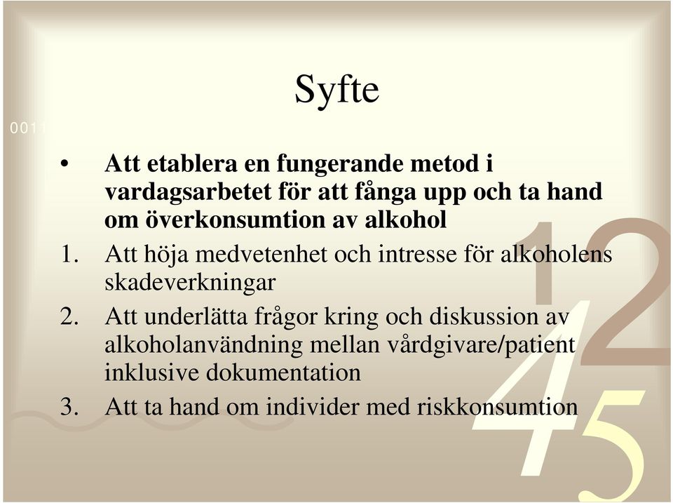 Att höja medvetenhet och intresse för alkoholens skadeverkningar 2.