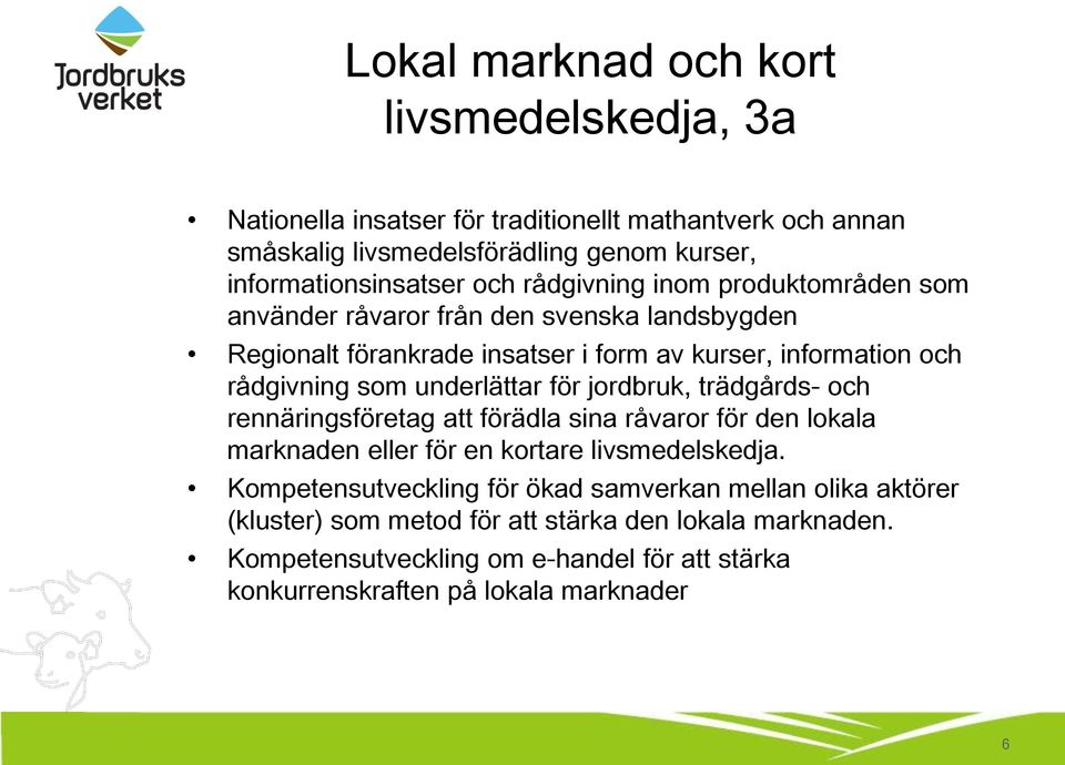 underlättar för jordbruk, trädgårds- och rennäringsföretag att förädla sina råvaror för den lokala marknaden eller för en kortare livsmedelskedja.