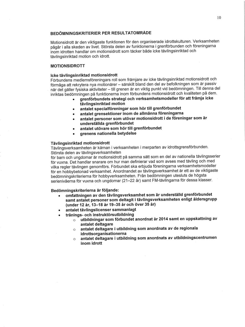 MOTIONSIDROTT lcke tävlingsinriktad motionsidrott Förbundens medlemsföreningars roll som främjare av icke tävlingsinriktad motionsidrott och förmäga att rekrytera nya motionärer - särskilt bland den