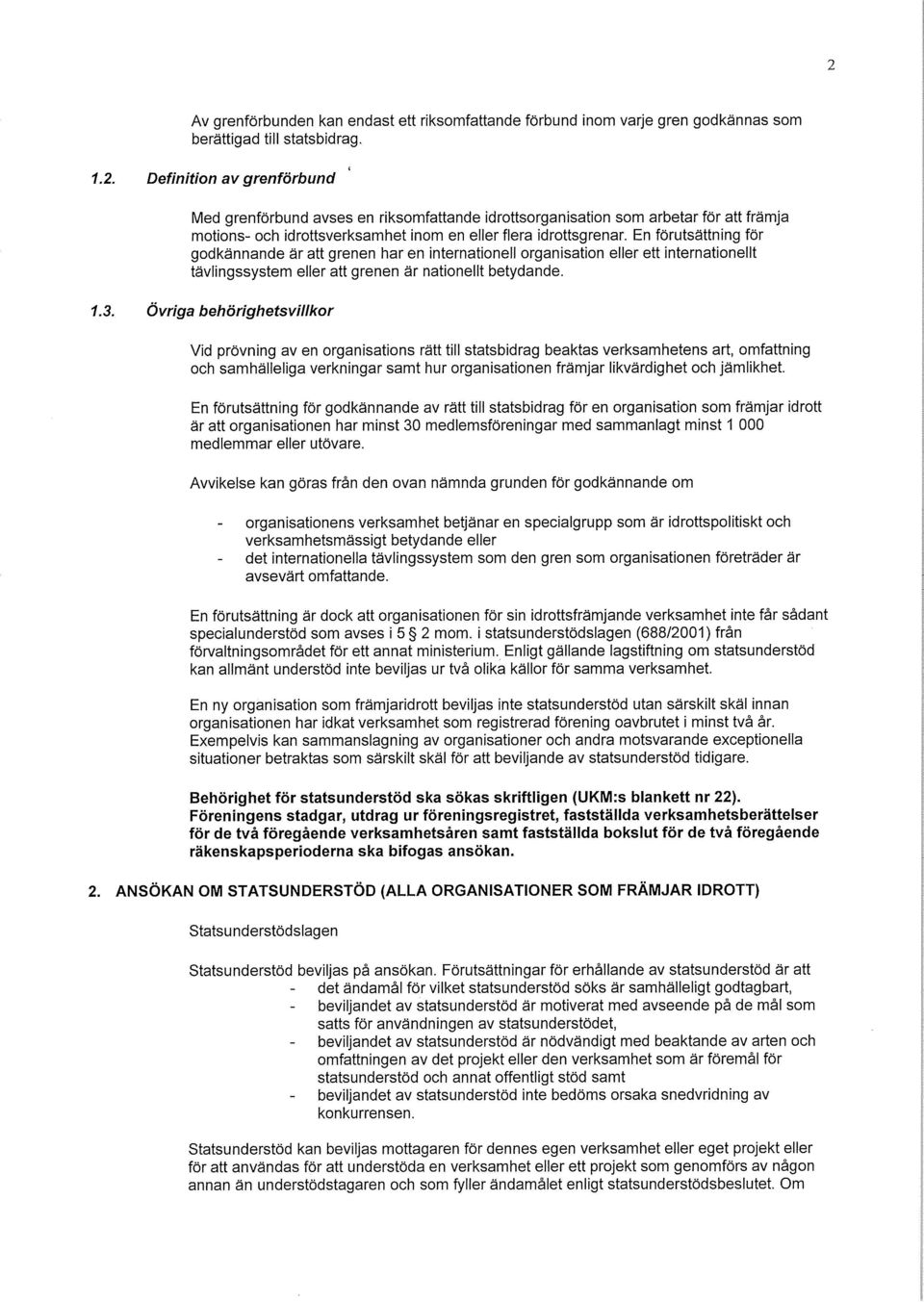 En förutsättning för godkännande är att grenen har en internationell organisation eller ett internationellt tävlingssystem eller att grenen är nationellt betydande. 1.3.