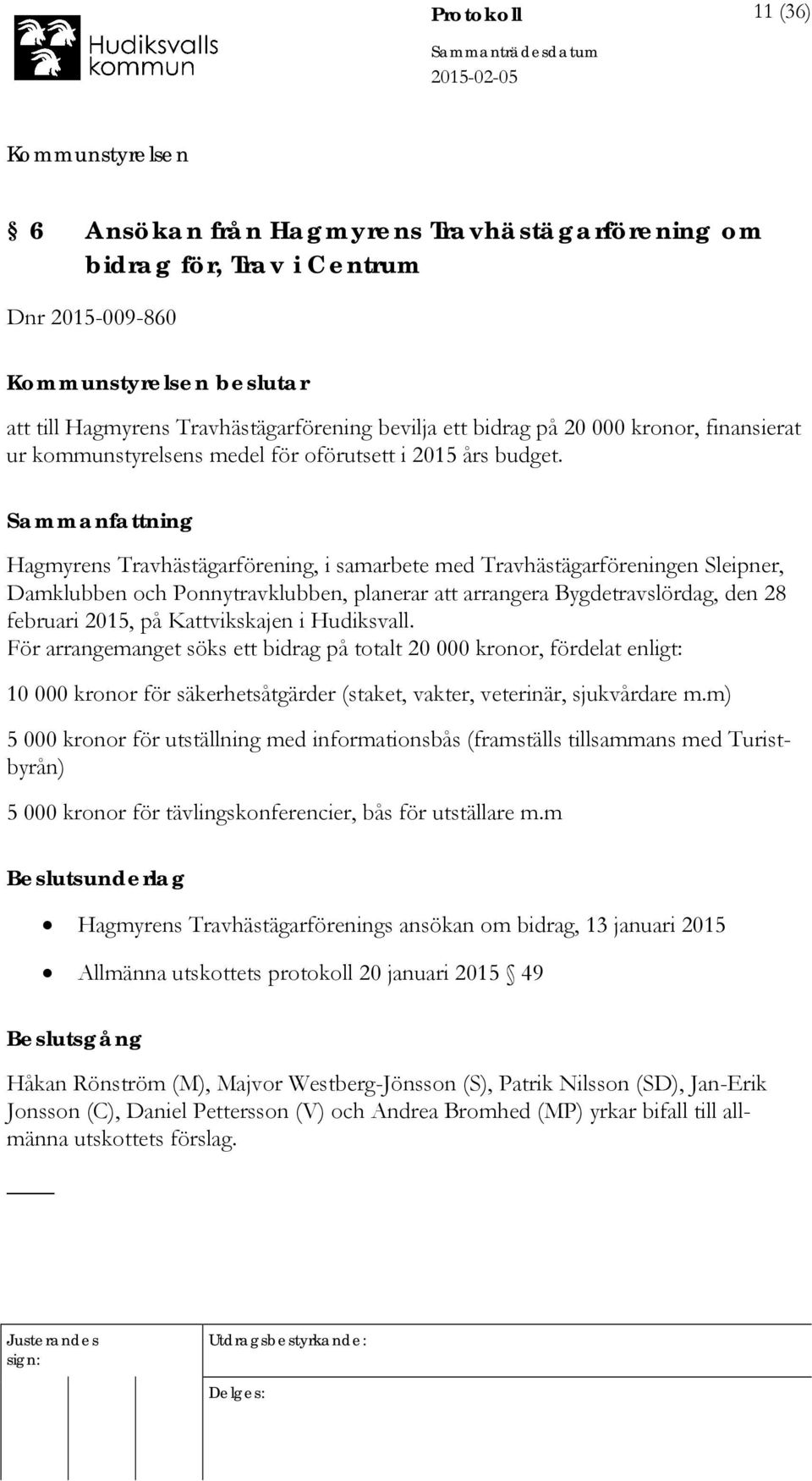 Hagmyrens Travhästägarförening, i samarbete med Travhästägarföreningen Sleipner, Damklubben och Ponnytravklubben, planerar att arrangera Bygdetravslördag, den 28 februari 2015, på Kattvikskajen i