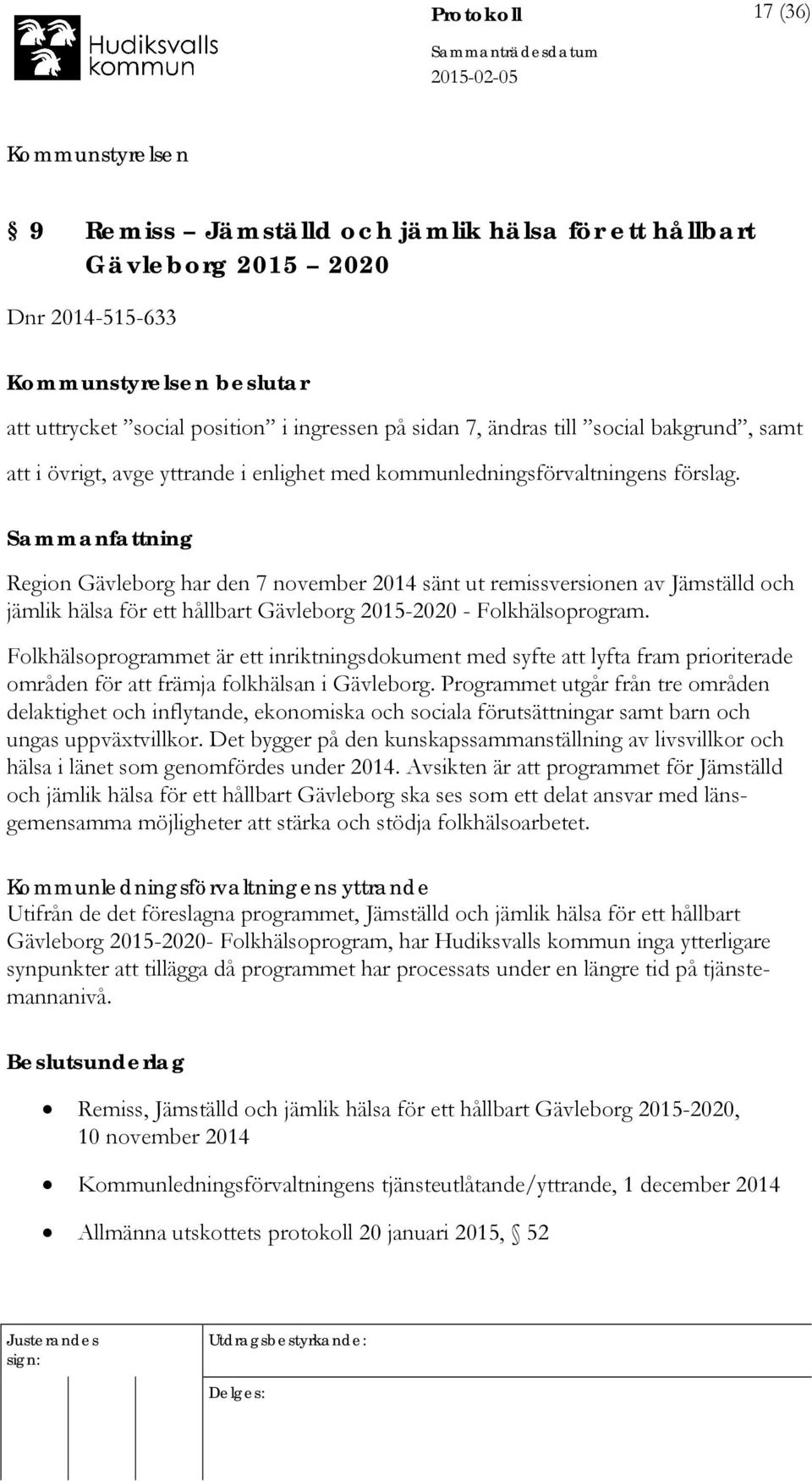 Region Gävleborg har den 7 november 2014 sänt ut remissversionen av Jämställd och jämlik hälsa för ett hållbart Gävleborg 2015-2020 - Folkhälsoprogram.