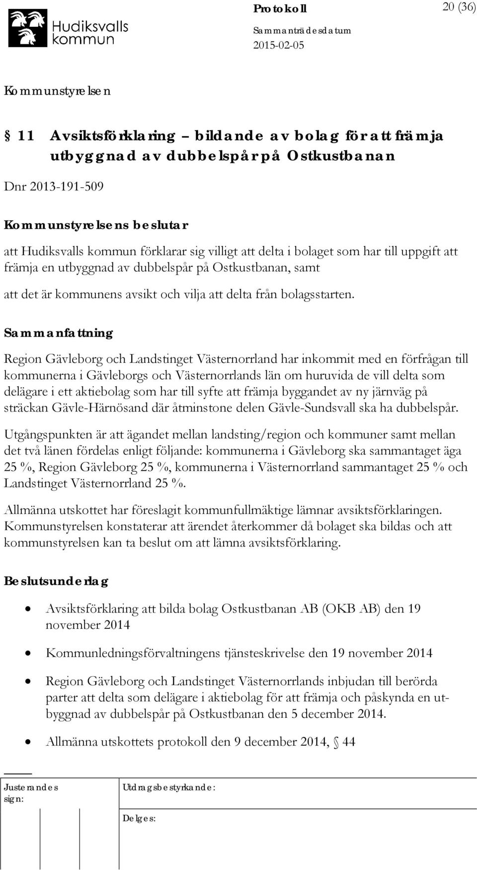 Region Gävleborg och Landstinget Västernorrland har inkommit med en förfrågan till kommunerna i Gävleborgs och Västernorrlands län om huruvida de vill delta som delägare i ett aktiebolag som har till