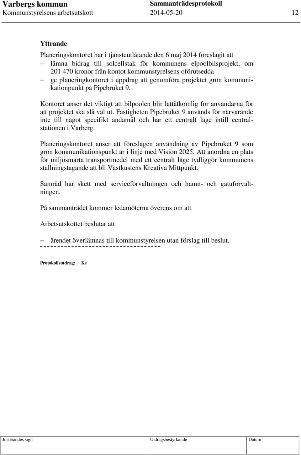 Kontoret anser det viktigt att bilpoolen blir lättåtkomlig för användarna för att projektet ska slå väl ut.