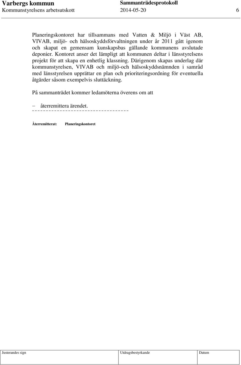 Kontoret anser det lämpligt att kommunen deltar i länsstyrelsens projekt för att skapa en enhetlig klassning.