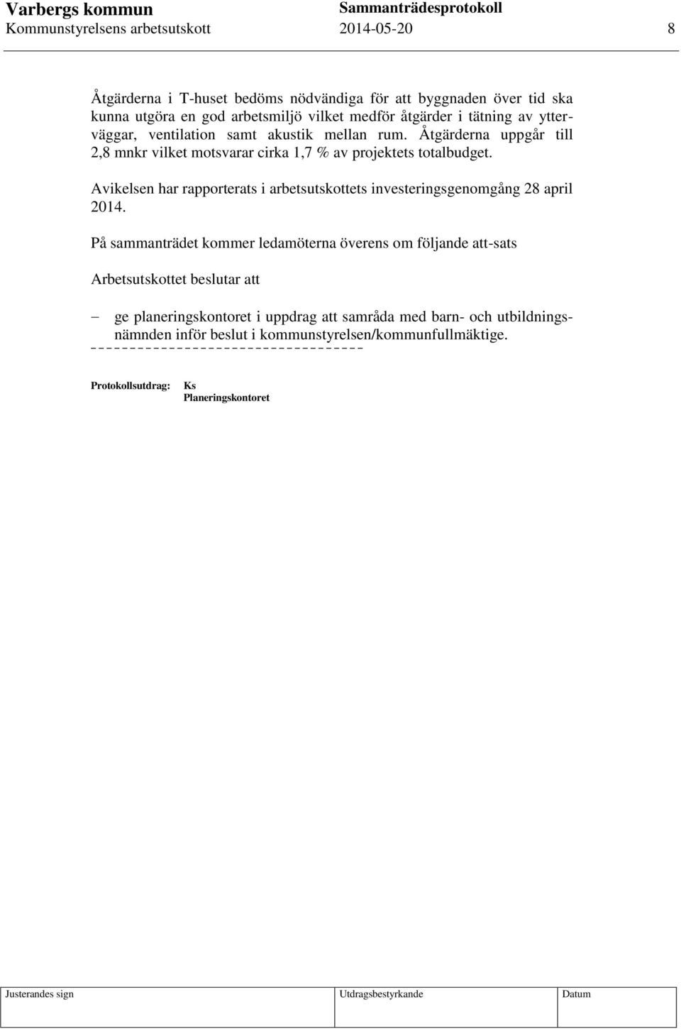 Avikelsen har rapporterats i arbetsutskottets investeringsgenomgång 28 april 2014.