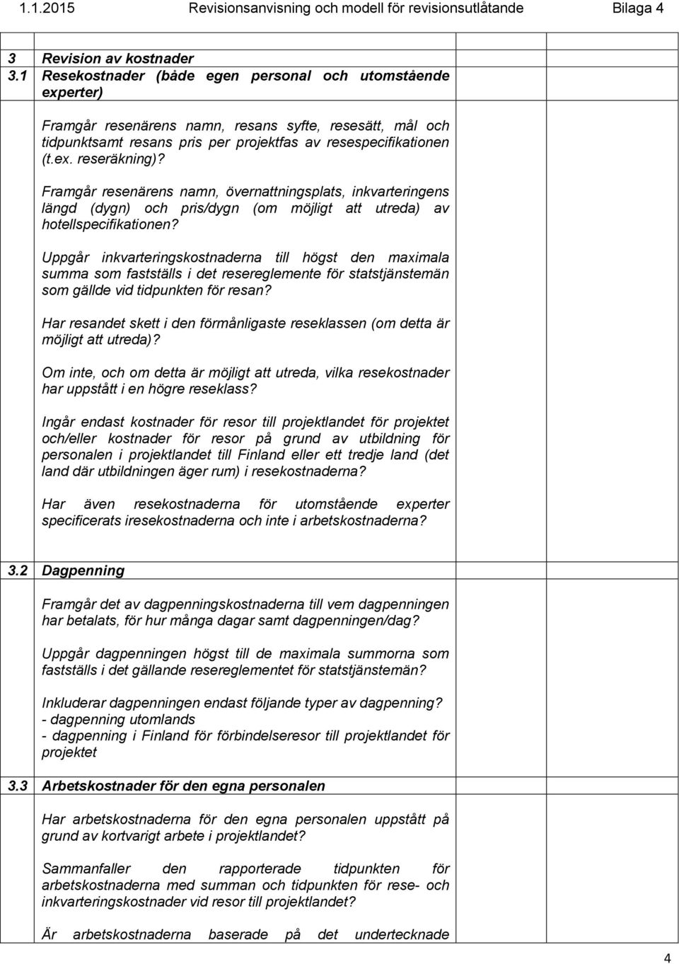 Framgår resenärens namn, övernattningsplats, inkvarteringens längd (dygn) och pris/dygn (om möjligt att utreda) av hotellspecifikationen?