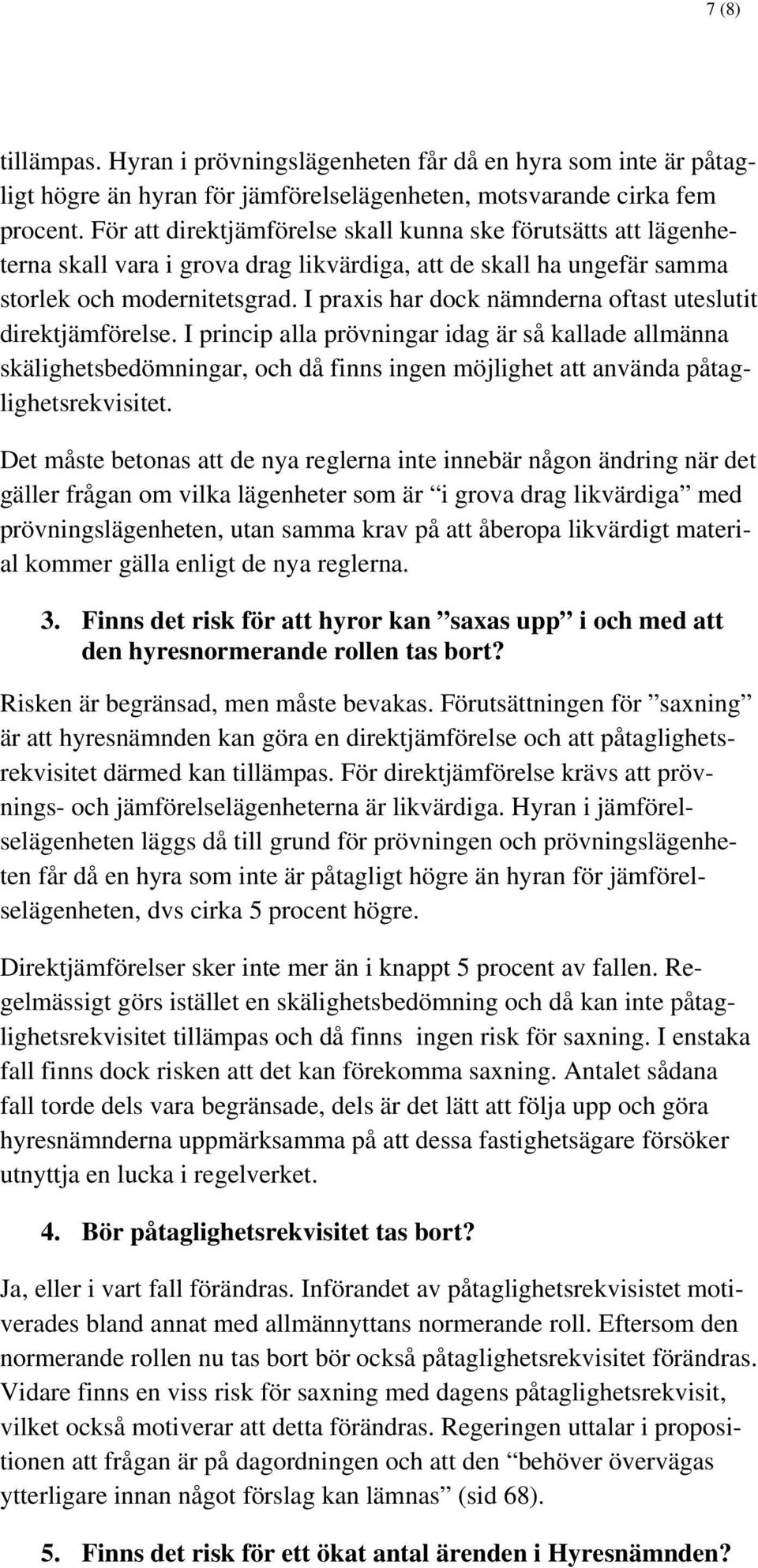 I praxis har dock nämnderna oftast uteslutit direktjämförelse.