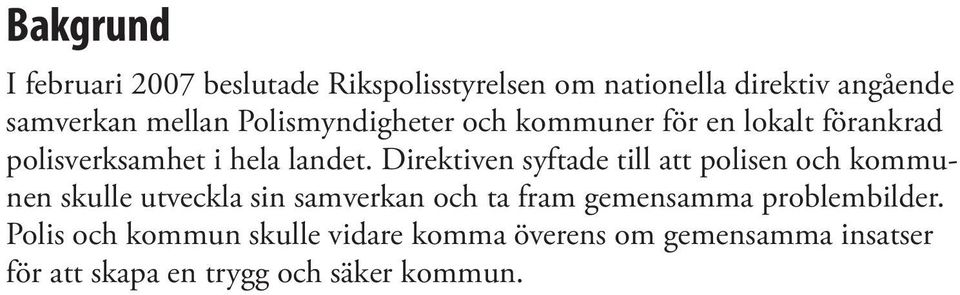 Direktiven syftade till att polisen och kommunen skulle utveckla sin samverkan och ta fram gemensamma