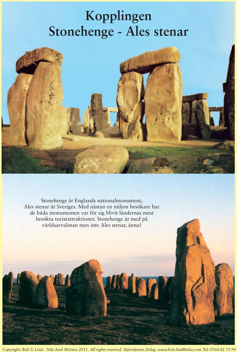 turistattraktioner. Stonehenge är med på världsarvslistan men inte Ales stenar, ännu!